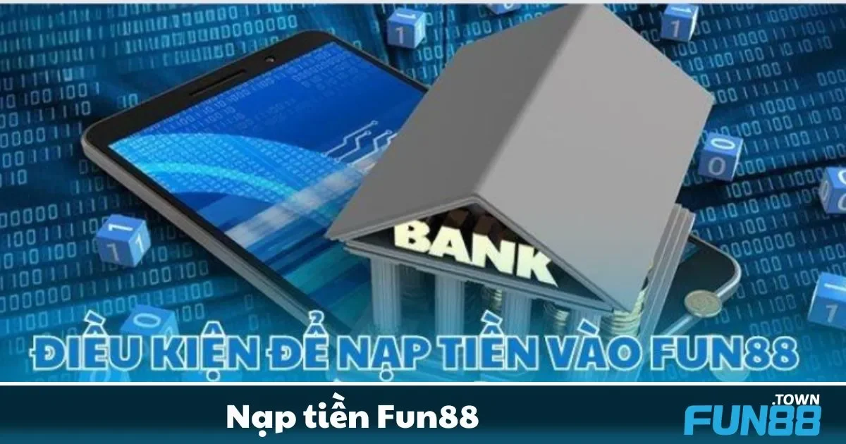 Chính sách thưởng nạp tiền lần đầu dành riêng cho người mới tại Fun88