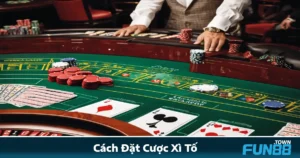 Cách Đặt Cược Xì Tố Fun88 – Đặt Thế Nào Để Dễ Thắng Lớn